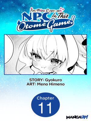 cover image of I'm Not Even an NPC In This Otome Game!, Chapter 11